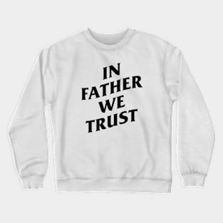 in father we trust Crewneck Sweatshirt